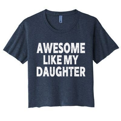 Awesome Like My Daughter Gifts Funny Fathers Day Dad Women's Crop Top Tee