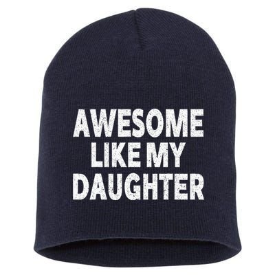 Awesome Like My Daughter Gifts Funny Fathers Day Dad Short Acrylic Beanie