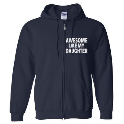 Awesome Like My Daughter Gifts Funny Fathers Day Dad Full Zip Hoodie