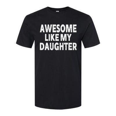 Awesome Like My Daughter Gifts Funny Fathers Day Dad Softstyle CVC T-Shirt