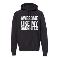 Awesome Like My Daughter Dad Fathers Day Premium Hoodie