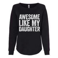 Awesome Like My Daughter Dad Fathers Day Womens California Wash Sweatshirt