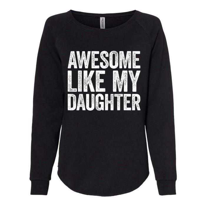 Awesome Like My Daughter Dad Fathers Day Womens California Wash Sweatshirt