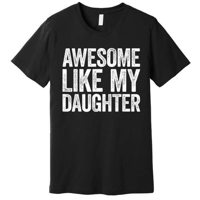 Awesome Like My Daughter Dad Fathers Day Premium T-Shirt