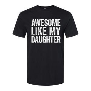 Awesome Like My Daughter Dad Fathers Day Softstyle CVC T-Shirt