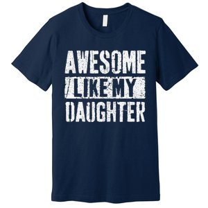 Awesome Like My Daughter Retro Man Dad Funny Fathers Day Premium T-Shirt