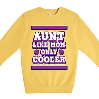 Aunt Like Mom Only Cooler For Aunties And Aunt Cute Gift Premium Crewneck Sweatshirt