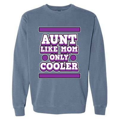 Aunt Like Mom Only Cooler For Aunties And Aunt Cute Gift Garment-Dyed Sweatshirt