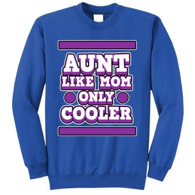 Aunt Like Mom Only Cooler For Aunties And Aunt Cute Gift Tall Sweatshirt