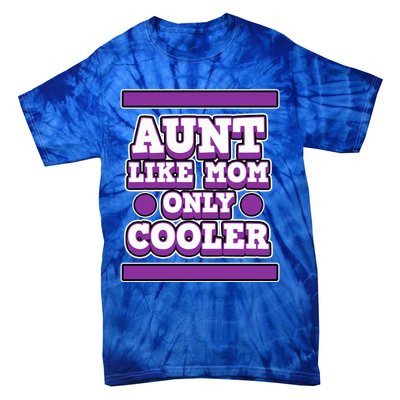 Aunt Like Mom Only Cooler For Aunties And Aunt Cute Gift Tie-Dye T-Shirt