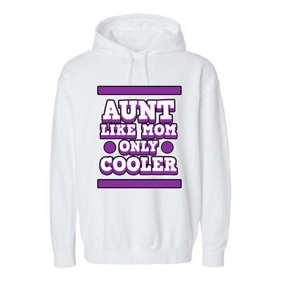 Aunt Like Mom Only Cooler For Aunties And Aunt Cute Gift Garment-Dyed Fleece Hoodie