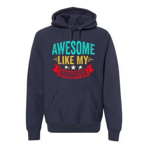 Awesome Like My Daughter Man Dad Funny Fathers Day Premium Hoodie