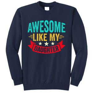 Awesome Like My Daughter Man Dad Funny Fathers Day Tall Sweatshirt