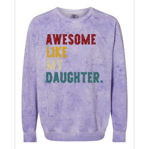 Awesome Like My Daughter FatherS Or MotherS Day Present Colorblast Crewneck Sweatshirt