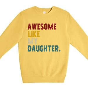 Awesome Like My Daughter FatherS Or MotherS Day Present Premium Crewneck Sweatshirt