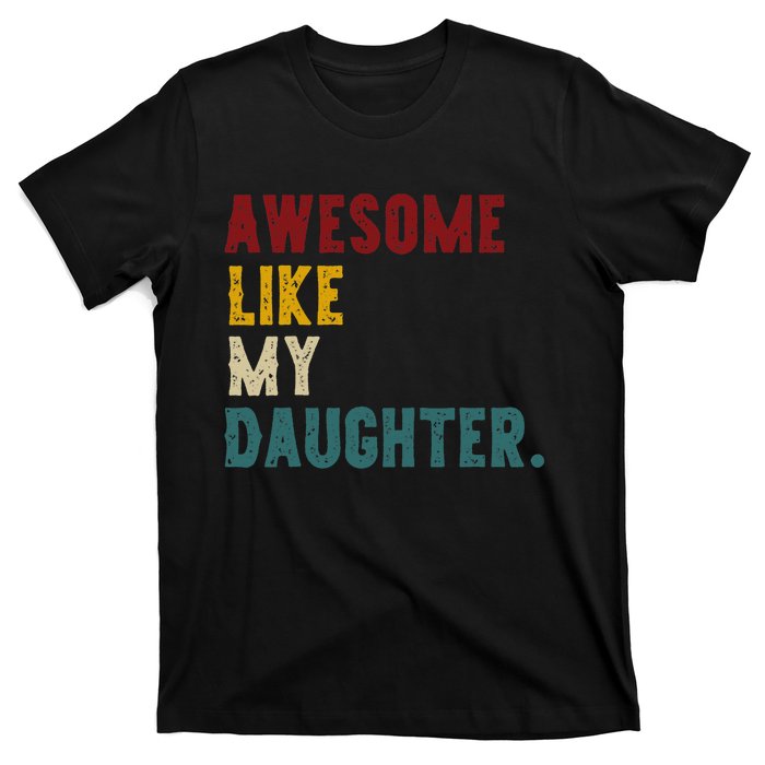 Awesome Like My Daughter FatherS Or MotherS Day Present T-Shirt