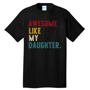 Awesome Like My Daughter FatherS Or MotherS Day Present Tall T-Shirt