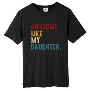 Awesome Like My Daughter FatherS Or MotherS Day Present Tall Fusion ChromaSoft Performance T-Shirt