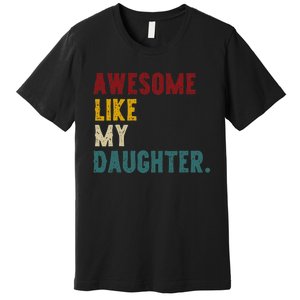 Awesome Like My Daughter FatherS Or MotherS Day Present Premium T-Shirt