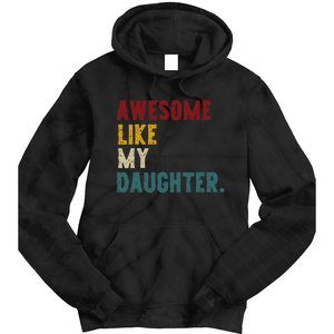 Awesome Like My Daughter FatherS Or MotherS Day Present Tie Dye Hoodie