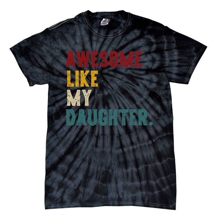 Awesome Like My Daughter FatherS Or MotherS Day Present Tie-Dye T-Shirt