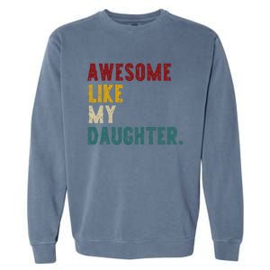 Awesome Like My Daughter FatherS Or MotherS Day Present Garment-Dyed Sweatshirt