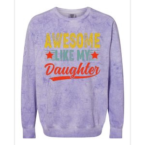 Awesome Like My Daughter Gift Funny Happy FatherS Day Colorblast Crewneck Sweatshirt