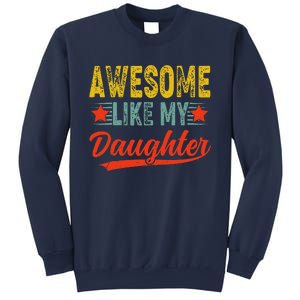 Awesome Like My Daughter Gift Funny Happy FatherS Day Sweatshirt