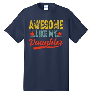 Awesome Like My Daughter Gift Funny Happy FatherS Day Tall T-Shirt