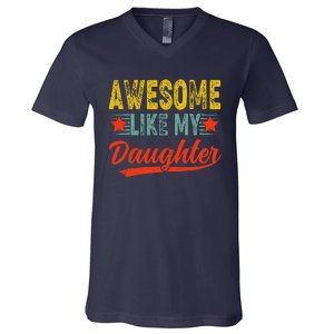 Awesome Like My Daughter Gift Funny Happy FatherS Day V-Neck T-Shirt