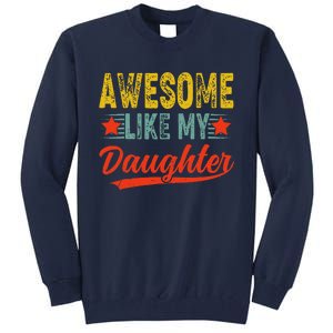 Awesome Like My Daughter Gift Funny Happy FatherS Day Tall Sweatshirt