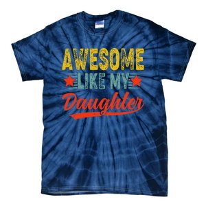 Awesome Like My Daughter Gift Funny Happy FatherS Day Tie-Dye T-Shirt