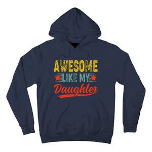 Awesome Like My Daughter Gift Funny Happy FatherS Day Tall Hoodie