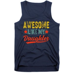 Awesome Like My Daughter Gift Funny Happy FatherS Day Tank Top