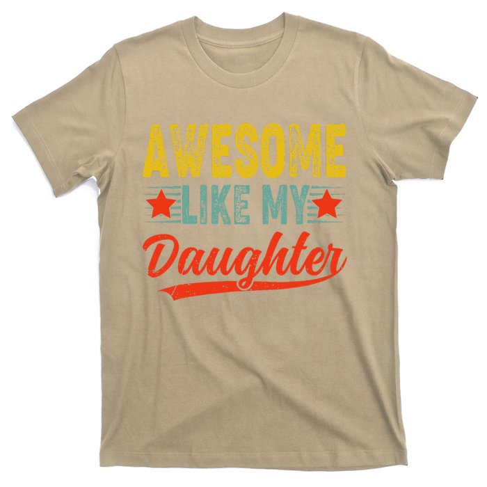 Awesome Like My Daughter Gift Funny Happy FatherS Day T-Shirt