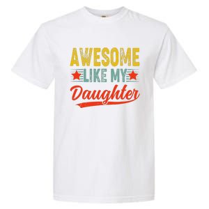 Awesome Like My Daughter Gift Funny Happy FatherS Day Garment-Dyed Heavyweight T-Shirt