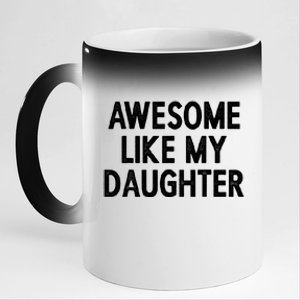 Awesome Like My Daughter Fathers Day Gift From Daughter 11oz Black Color Changing Mug