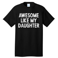 Awesome Like My Daughter Fathers Day Gift From Daughter Tall T-Shirt