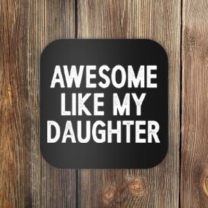 Awesome Like My Daughter Fathers Day Gift From Daughter Coaster