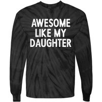 Awesome Like My Daughter Fathers Day Gift From Daughter Tie-Dye Long Sleeve Shirt