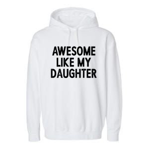 Awesome Like My Daughter Fathers Day Gift From Daughter Garment-Dyed Fleece Hoodie