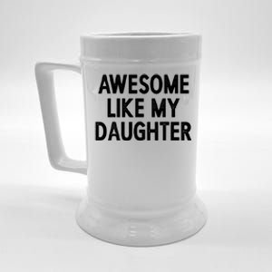 Awesome Like My Daughter Fathers Day Gift From Daughter Beer Stein