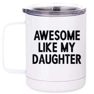 Awesome Like My Daughter Fathers Day Gift From Daughter 12 oz Stainless Steel Tumbler Cup