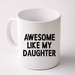 Awesome Like My Daughter Fathers Day Gift From Daughter Coffee Mug