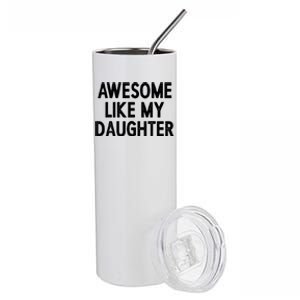 Awesome Like My Daughter Fathers Day Gift From Daughter Stainless Steel Tumbler