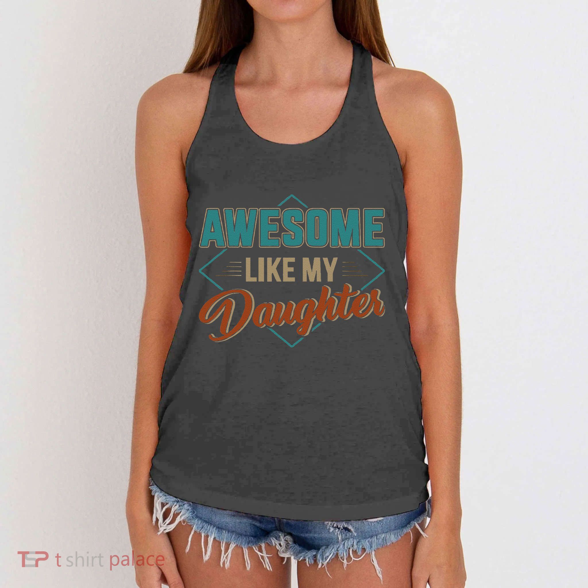 Awesome Like My Daughter For Dad On FatherS Day Women's Knotted Racerback Tank
