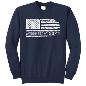 Awesome Like My Daughter 4th Of July FatherS Day Usa Flag Sweatshirt