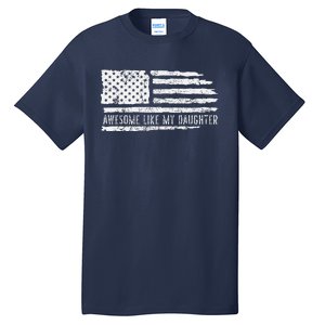 Awesome Like My Daughter 4th Of July FatherS Day Usa Flag Tall T-Shirt