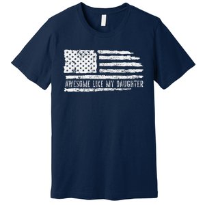 Awesome Like My Daughter 4th Of July FatherS Day Usa Flag Premium T-Shirt