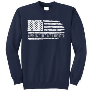 Awesome Like My Daughter 4th Of July FatherS Day Usa Flag Tall Sweatshirt